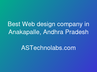 Best Web design company in Anakapalle, Andhra Pradesh  at ASTechnolabs.com